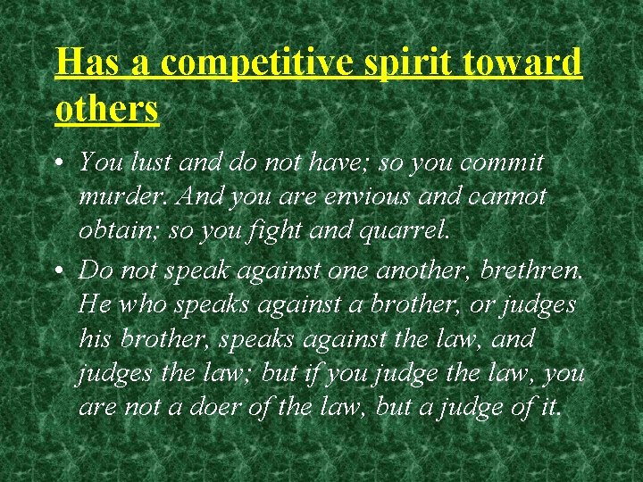 Has a competitive spirit toward others • You lust and do not have; so