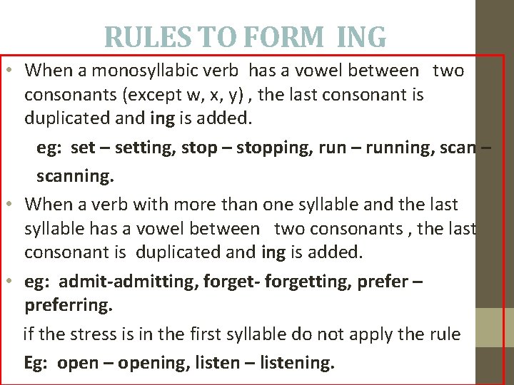 RULES TO FORM ING • When a monosyllabic verb has a vowel between two