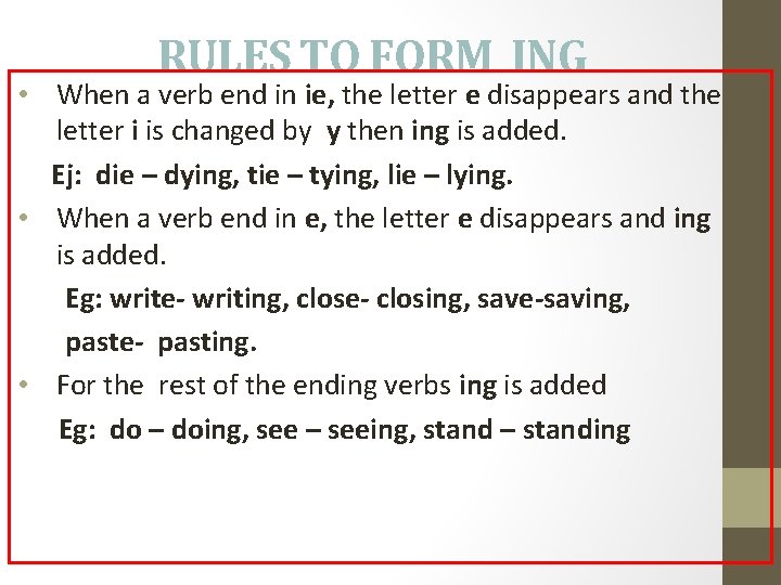 RULES TO FORM ING • When a verb end in ie, the letter e