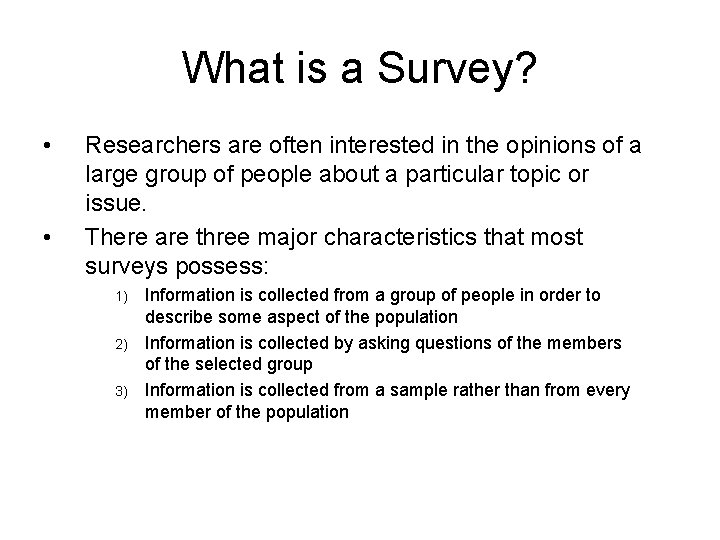 What is a Survey? • • Researchers are often interested in the opinions of