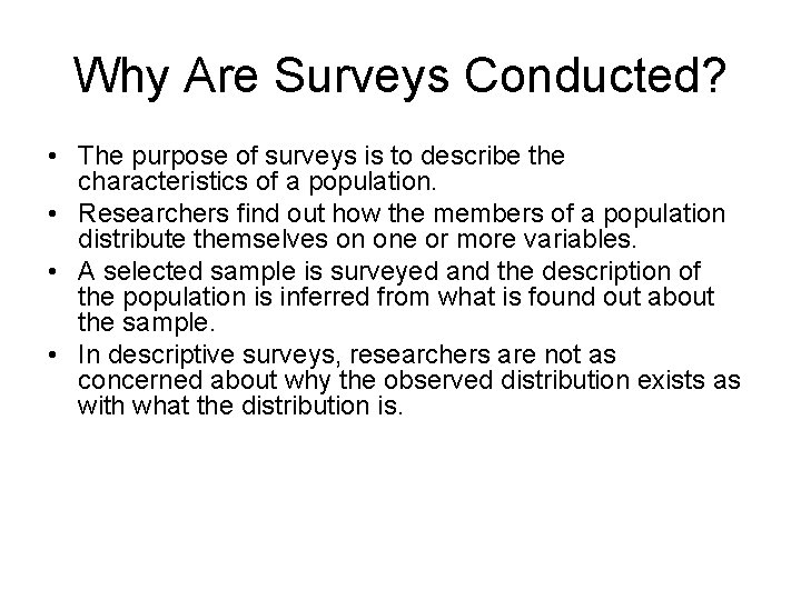 Why Are Surveys Conducted? • The purpose of surveys is to describe the characteristics