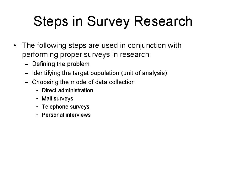 Steps in Survey Research • The following steps are used in conjunction with performing