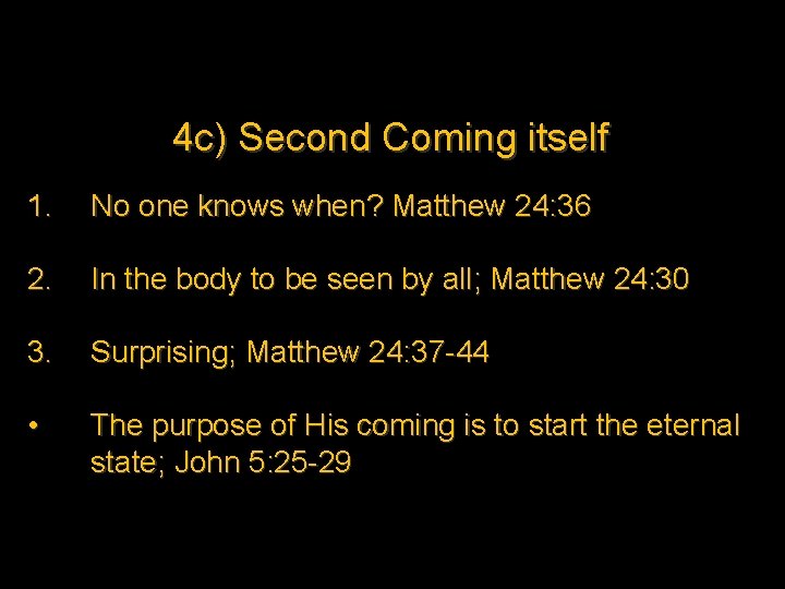 4 c) Second Coming itself 1. No one knows when? Matthew 24: 36 2.