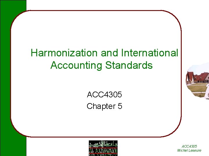  Harmonization and International Accounting Standards ACC 4305 Chapter 5 ACC 4305 Michel Leseure