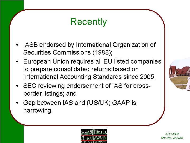 Recently • IASB endorsed by International Organization of Securities Commissions (1988); • European Union