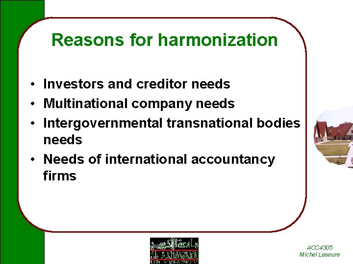 Reasons for harmonization • Investors and creditor needs • Multinational company needs • Intergovernmental