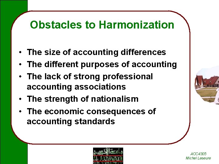 Obstacles to Harmonization • The size of accounting differences • The different purposes of