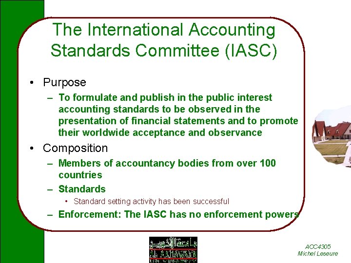 The International Accounting Standards Committee (IASC) • Purpose – To formulate and publish in