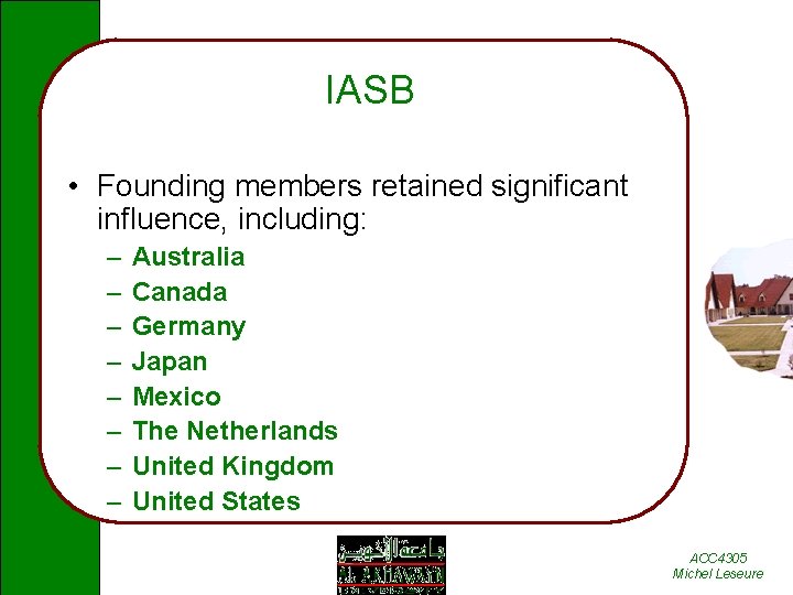 IASB • Founding members retained significant influence, including: – – – – Australia Canada