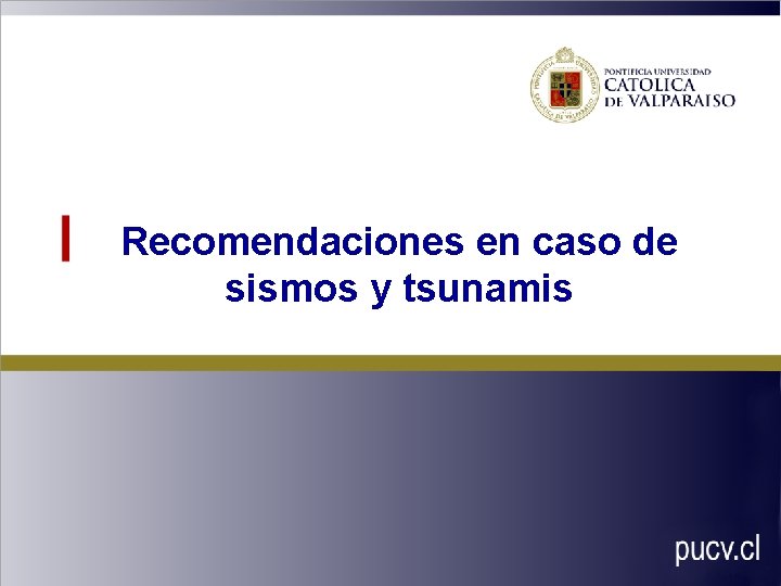 Recomendaciones en caso de sismos y tsunamis 