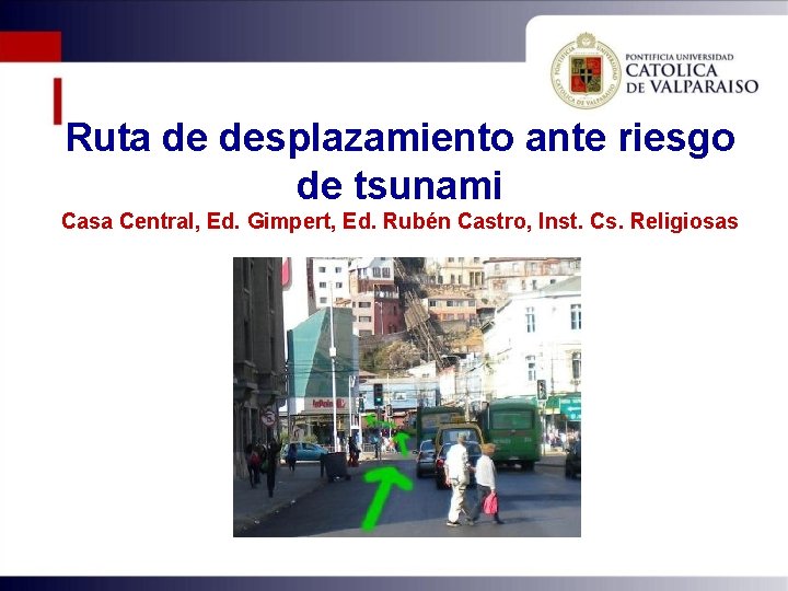 Ruta de desplazamiento ante riesgo de tsunami Casa Central, Ed. Gimpert, Ed. Rubén Castro,