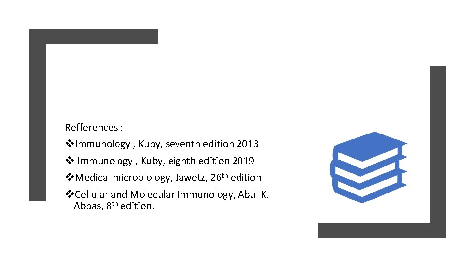 Refferences : v. Immunology , Kuby, seventh edition 2013 v Immunology , Kuby, eighth