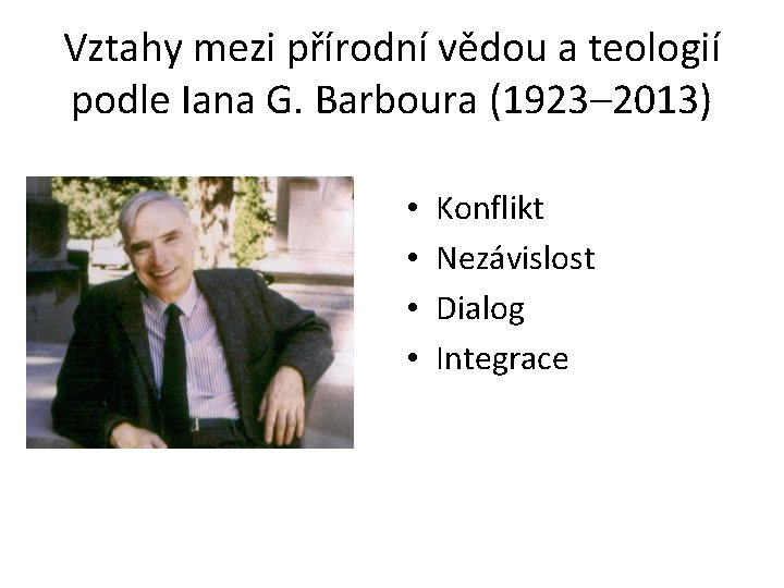 Vztahy mezi přírodní vědou a teologií podle Iana G. Barboura (1923– 2013) • •