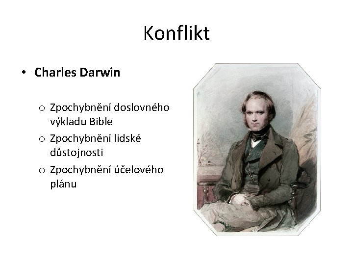 Konflikt • Charles Darwin o Zpochybnění doslovného výkladu Bible o Zpochybnění lidské důstojnosti o