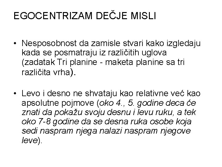 EGOCENTRIZAM DEČJE MISLI • Nesposobnost da zamisle stvari kako izgledaju kada se posmatraju iz