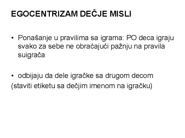 EGOCENTRIZAM DEČJE MISLI • Ponašanje u pravilima sa igrama: PO deca igraju svako za