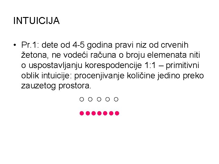 INTUICIJA • Pr. 1: dete od 4 -5 godina pravi niz od crvenih žetona,