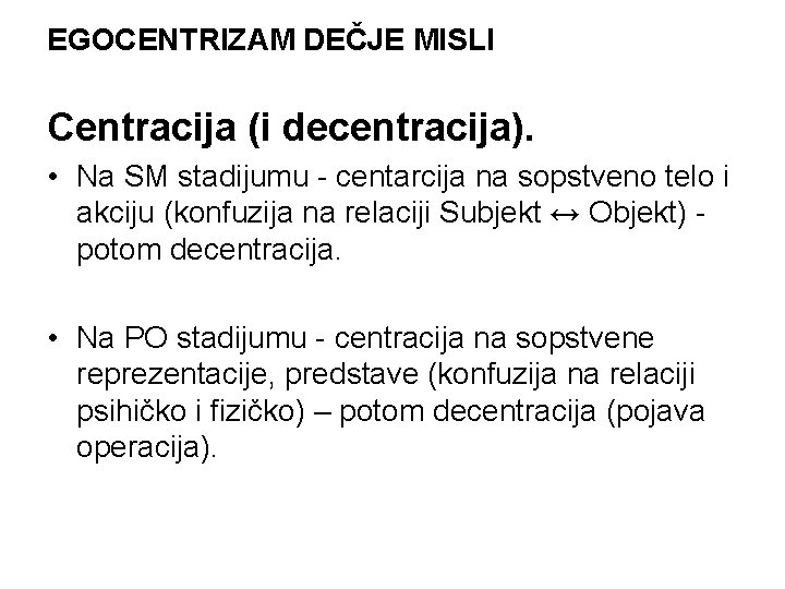 EGOCENTRIZAM DEČJE MISLI Centracija (i decentracija). • Na SM stadijumu - centarcija na sopstveno