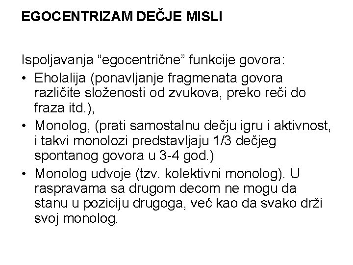 EGOCENTRIZAM DEČJE MISLI Ispoljavanja “egocentrične” funkcije govora: • Eholalija (ponavljanje fragmenata govora različite složenosti