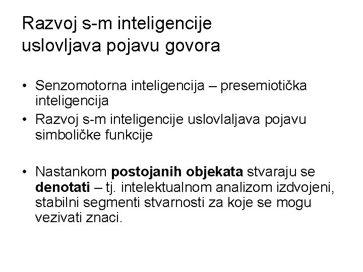 Razvoj s-m inteligencije uslovljava pojavu govora • Senzomotorna inteligencija – presemiotička inteligencija • Razvoj