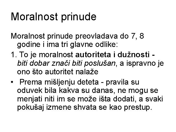 Moralnost prinude preovladava do 7, 8 godine i ima tri glavne odlike: 1. To