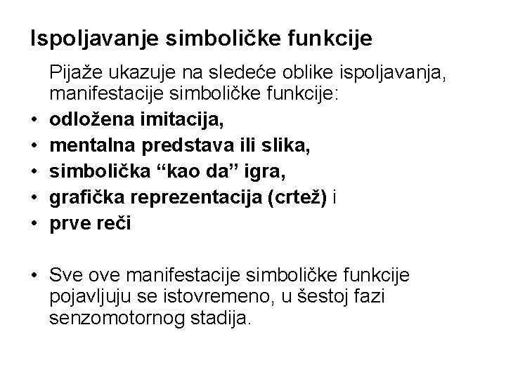 Ispoljavanje simboličke funkcije • • • Pijaže ukazuje na sledeće oblike ispoljavanja, manifestacije simboličke