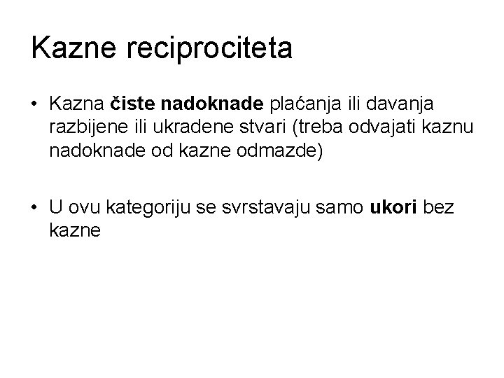 Kazne reciprociteta • Kazna čiste nadoknade plaćanja ili davanja razbijene ili ukradene stvari (treba