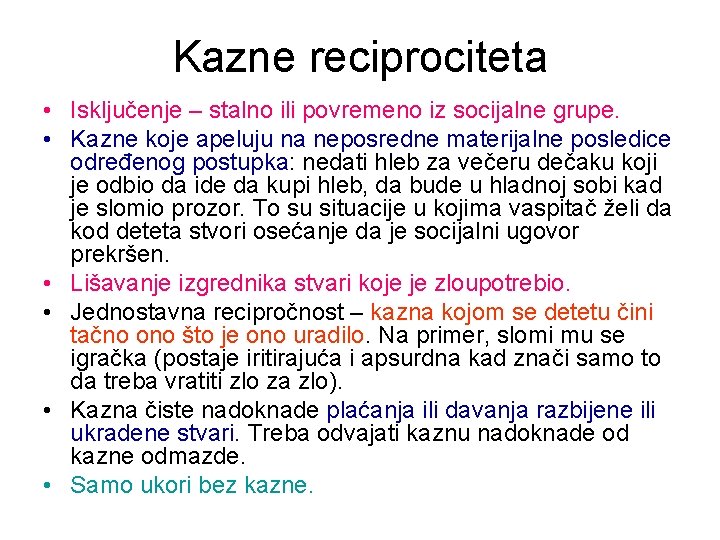 Kazne reciprociteta • Isključenje – stalno ili povremeno iz socijalne grupe. • Kazne koje