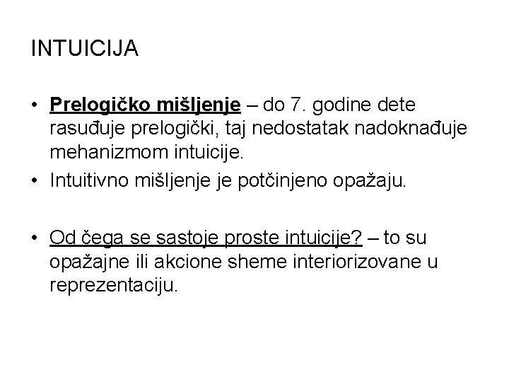 INTUICIJA • Prelogičko mišljenje – do 7. godine dete rasuđuje prelogički, taj nedostatak nadoknađuje