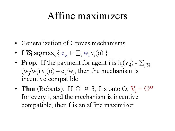 Affine maximizers • Generalization of Groves mechanisms • f argmaxo{ co + i wi
