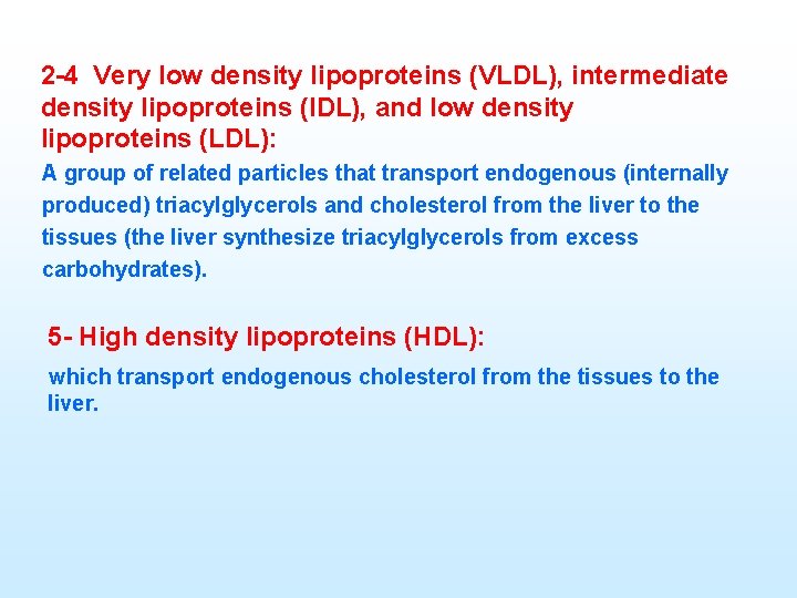 2 4 Very low density lipoproteins (VLDL), intermediate density lipoproteins (IDL), and low density