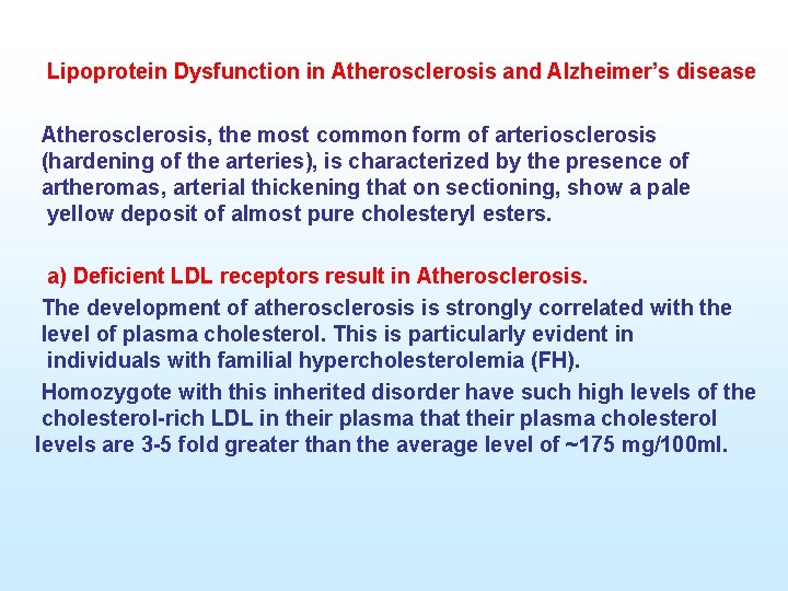Lipoprotein Dysfunction in Atherosclerosis and Alzheimer’s disease Atherosclerosis, the most common form of arteriosclerosis