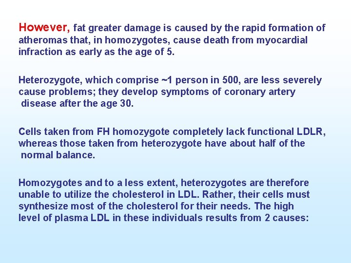 However, fat greater damage is caused by the rapid formation of atheromas that, in