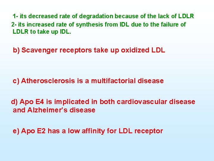 1 its decreased rate of degradation because of the lack of LDLR 2 its