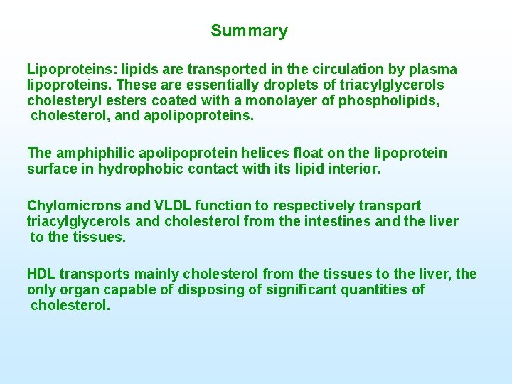  Summary Lipoproteins: lipids are transported in the circulation by plasma lipoproteins. These are