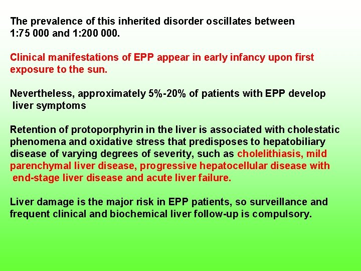 The prevalence of this inherited disorder oscillates between 1: 75 000 and 1: 200 000. Clinical