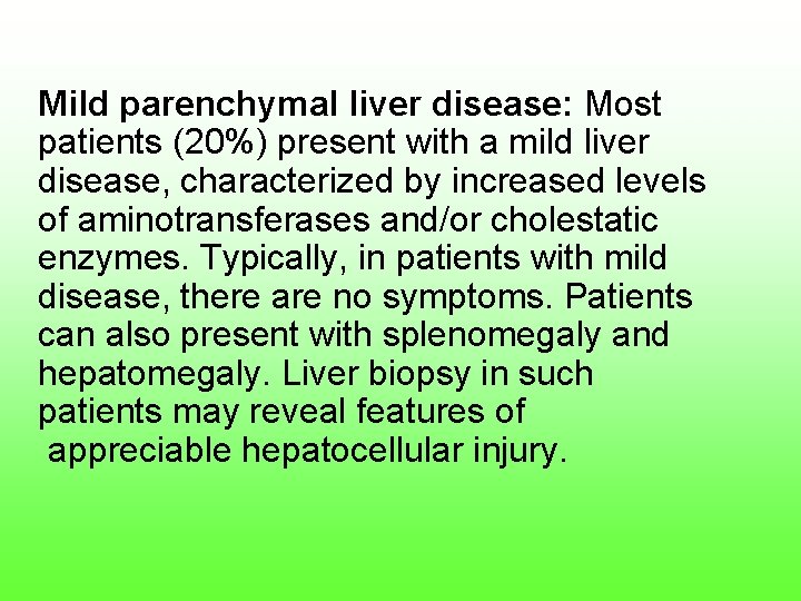 Mild parenchymal liver disease: Most patients (20%) present with a mild liver disease, characterized