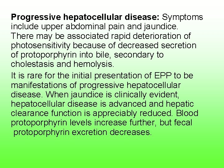 Progressive hepatocellular disease: Symptoms include upper abdominal pain and jaundice. There may be associated