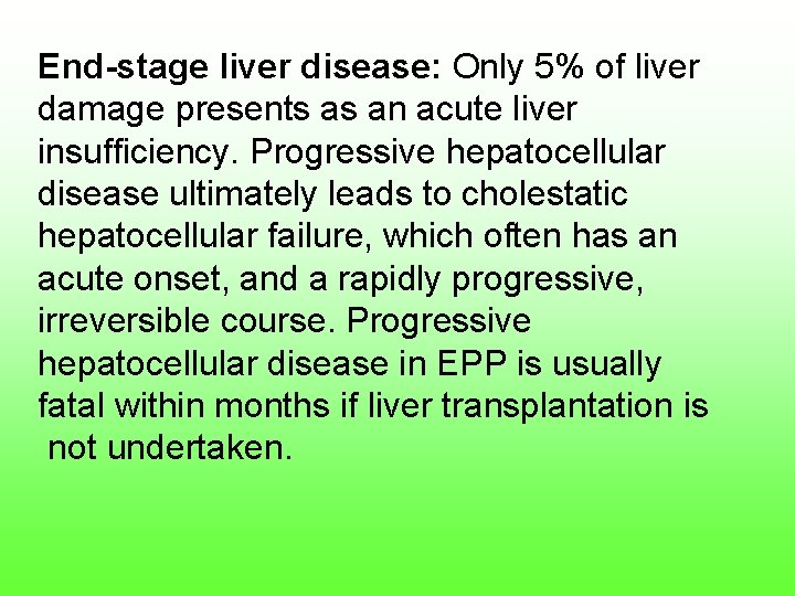 End stage liver disease: Only 5% of liver damage presents as an acute liver