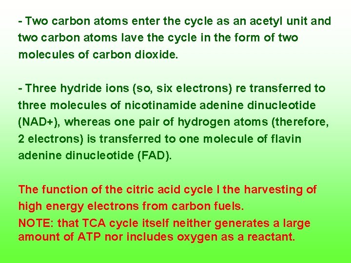  Two carbon atoms enter the cycle as an acetyl unit and two carbon