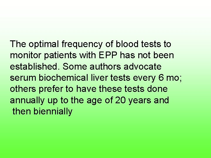 The optimal frequency of blood tests to monitor patients with EPP has not been