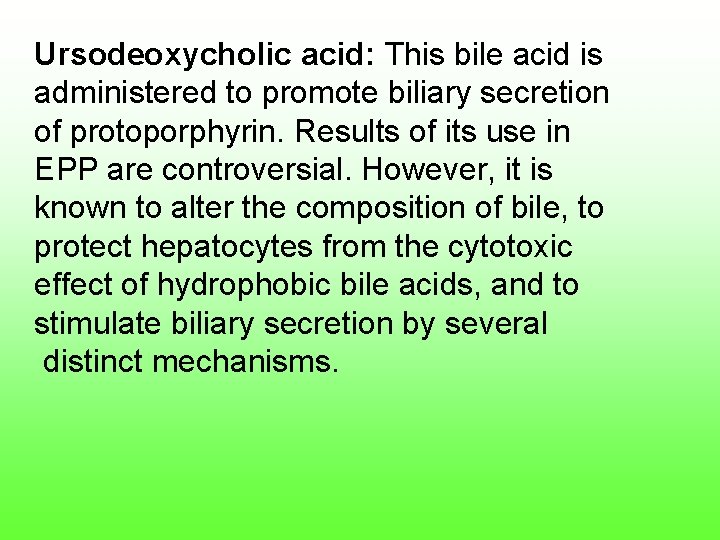 Ursodeoxycholic acid: This bile acid is administered to promote biliary secretion of protoporphyrin. Results