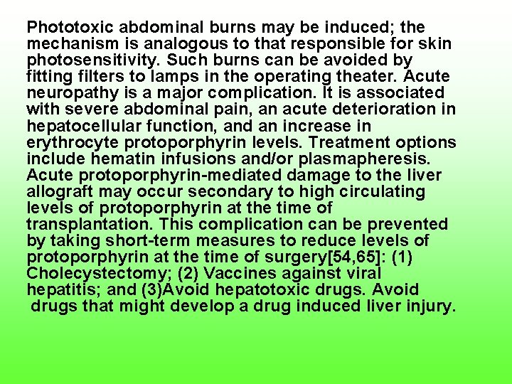 Phototoxic abdominal burns may be induced; the mechanism is analogous to that responsible for