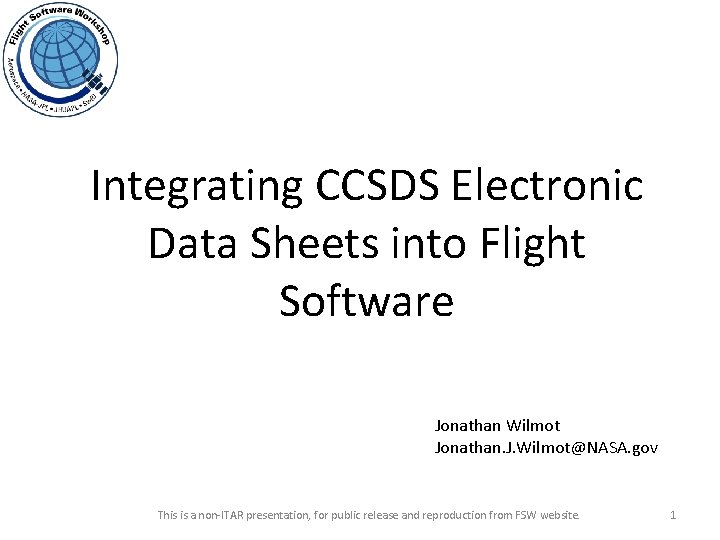 Integrating CCSDS Electronic Data Sheets into Flight Software Jonathan Wilmot Jonathan. J. Wilmot@NASA. gov