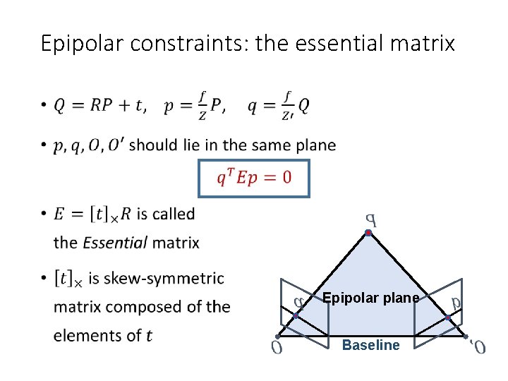 Epipolar constraints: the essential matrix • Epipolar plane Baseline 