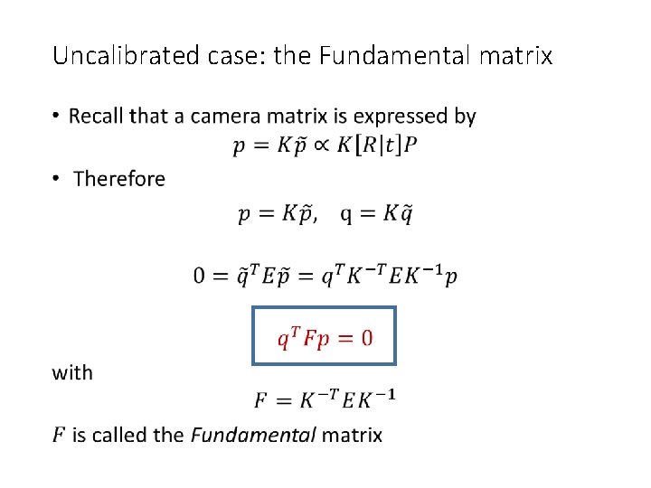 Uncalibrated case: the Fundamental matrix • 