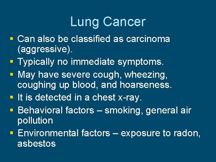 Lung Cancer § Can also be classified as carcinoma (aggressive). § Typically no immediate
