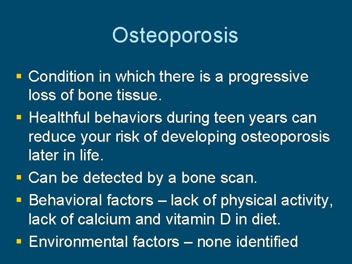 Osteoporosis § Condition in which there is a progressive loss of bone tissue. §