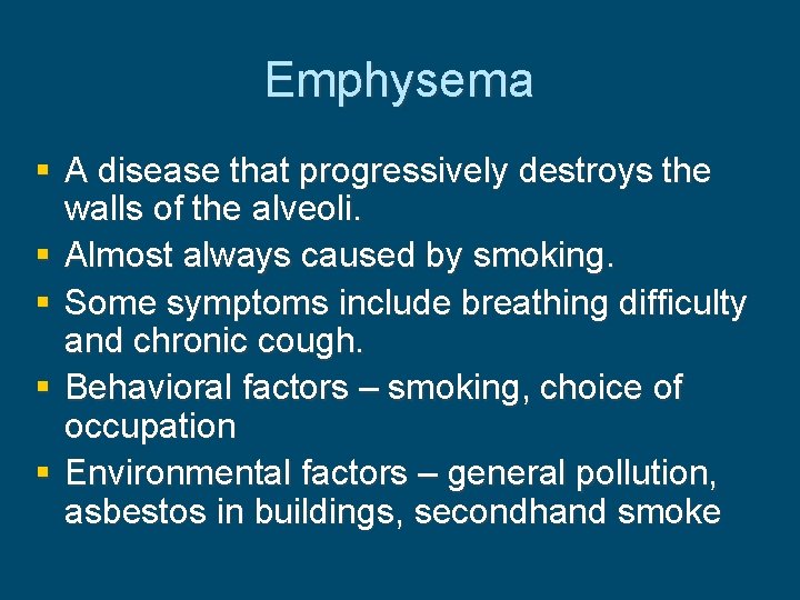 Emphysema § A disease that progressively destroys the walls of the alveoli. § Almost