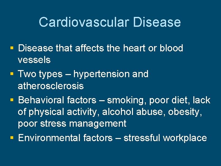 Cardiovascular Disease § Disease that affects the heart or blood vessels § Two types